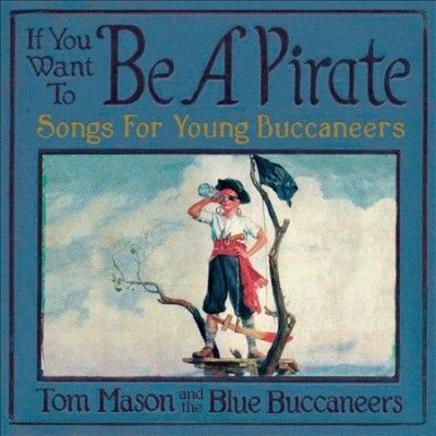 Tom Mason - If You Want To Be A Pirate: Songs (CD)