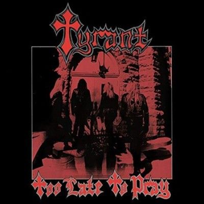 Tyrant - Too Late To Pray (Vinyl)