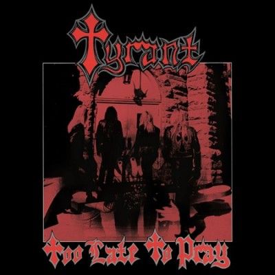 Tyrant - Too Late To Pray (CD)