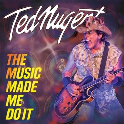 Ted Nugent - Music Made Me Do It (CD)