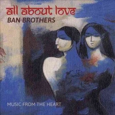 Ban Brothers - All About Love: Music From The Heart (CD)
