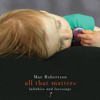 Mae Robertson - All That Matters: Lullabies And Loveso (CD)