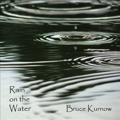 Bruce Kurnow - Rain On The Water (CD)