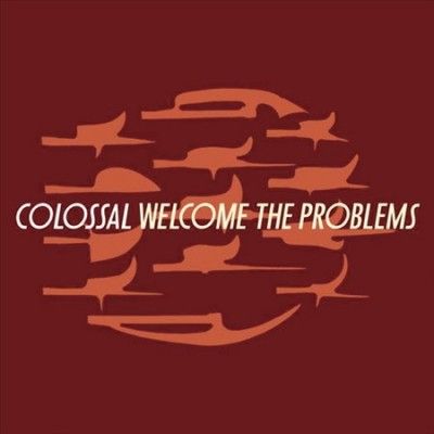 Colossal - Welcome The Problems (Vinyl)