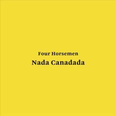 Four Horsemen - Nada Canadada (Vinyl)
