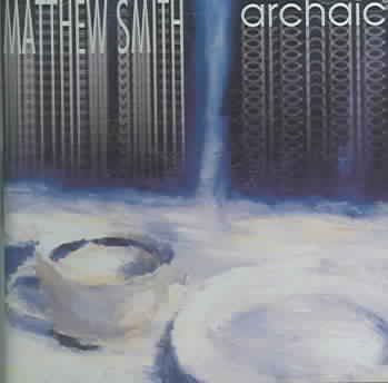 Matthew Smith - Archaic (CD)