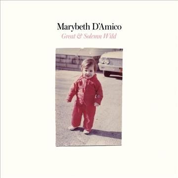 Marybeth D'amico - Great &amp; Solemn Wild (CD)