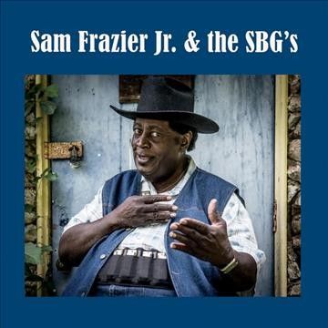 Sam Jr. Frazier - Sam Frazier Jr And The Sbg's (CD)