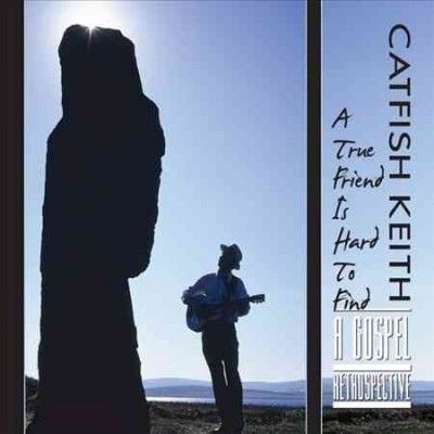Catfish Keith - True Friend Is Hard To Find: Gospel Re (CD)