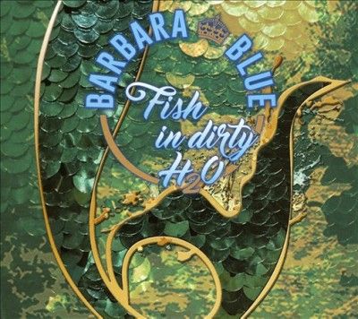Barbara Blue - Fish In Dirty H2o (CD)