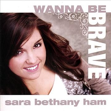 Sara Bethany Ham - Wanna Be Brave (CD)