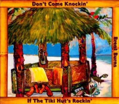 Brent Burns - Don't Come Knockin If The Tiki Hut's (CD)
