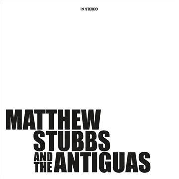 Matthew &amp; Th Stubbs - Matthew Stubbs And The Antiguas (CD)