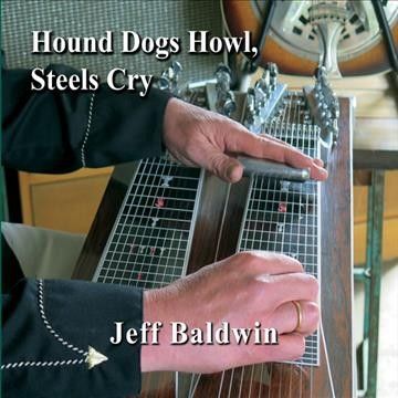 Jeff Baldwin - Hound Dogs Howl Steels Cry (CD)