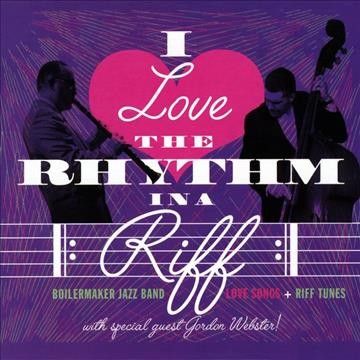 Boilermaker Jazz Ban - I Love The Rhythm In A Riff (CD)