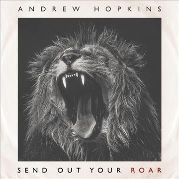 Andrew Hopkins - Send Out Your Roar (CD)