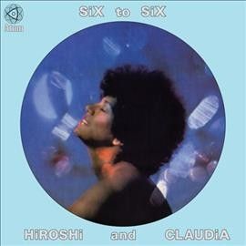 Hiroshi &amp; Claudia - Six To Six (Vinyl)