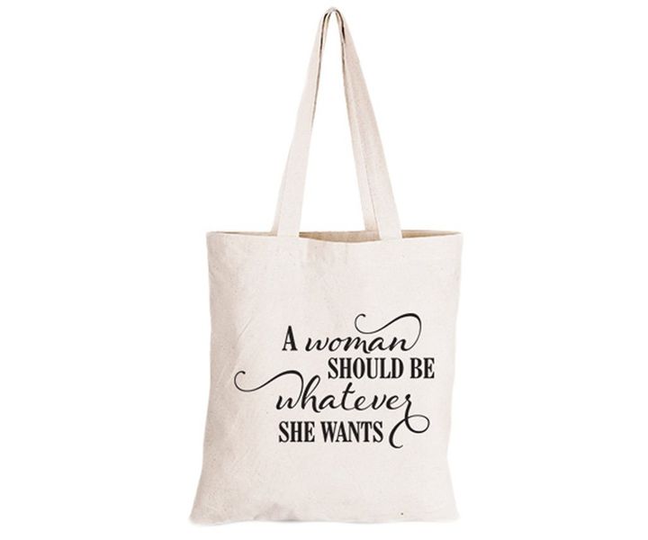 A Women Should Be Whatever She Wants - Eco-Cotton Natural Fibre Bag