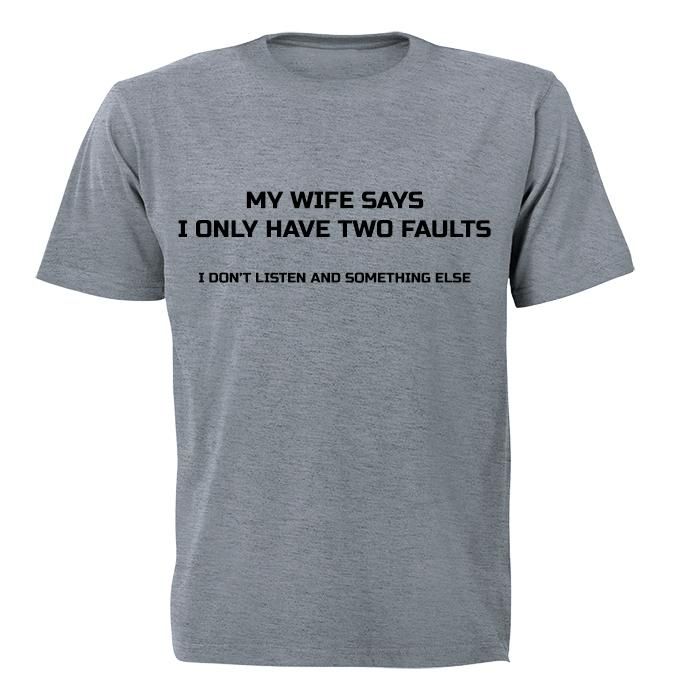 My Wife Say I Only Have Two Faults.. - Mens - T-Shirt - Grey | Shop ...