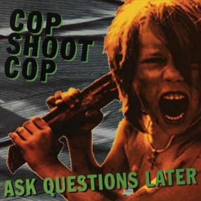 Cop Shoot Cop - Ask Questions Later (Vinyl)