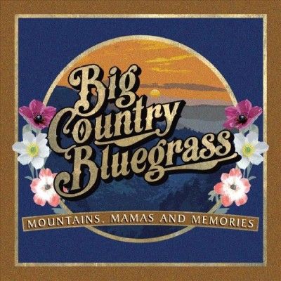 Big Country Bluegras - Mountains Mamas And Memories (CD)