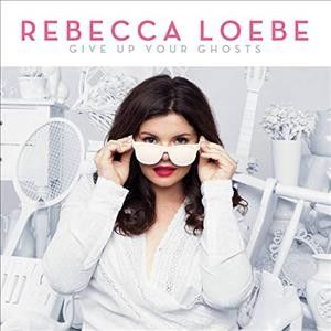 Rebecca Loebe - Give Up Your Ghosts (CD)