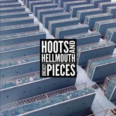 Hoots &amp; Hellmouth - Uneasy Pieces (Vinyl)