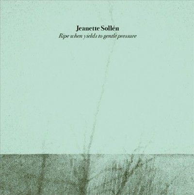 Jeanette Sollen - Ripe When Yields To Gentle Pressure (Vinyl)