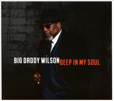 Big Daddy Wilson - Deep In My Soul (CD)
