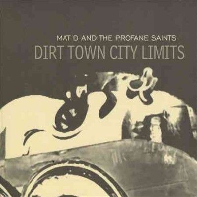 Mat D. &amp; The Profane - Dirt Town City Limits (CD)