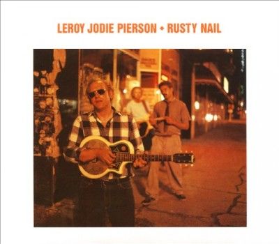 Leroy Jodie Pierson - Rusty Nail (CD)