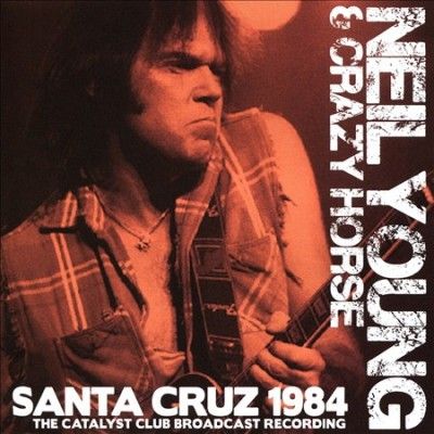 Neil &amp; Crazy Young - Santa Cruz 1984 (CD)