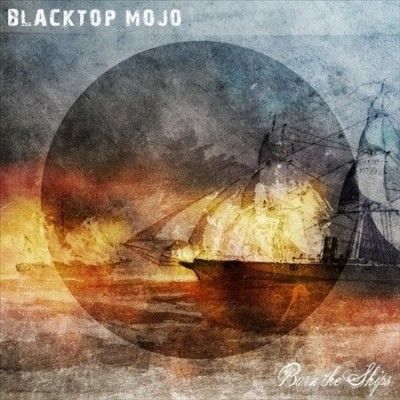 Blacktop Mojo - Burn The Ships (Vinyl)