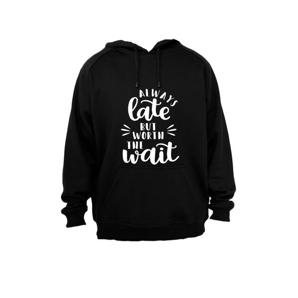 Always Late, But Worth The Wait - Hoodie - Black