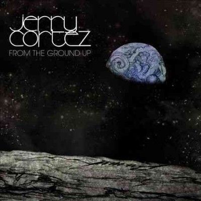 Jerry Cortez - From The Ground Up (CD)