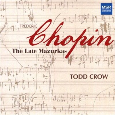 Todd Crow - Chopin: Late Mazurkas (CD)