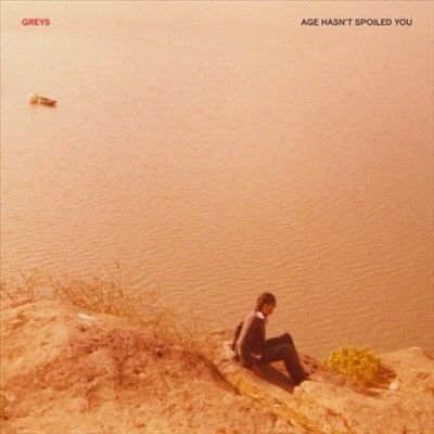 Greys - Age Hasn't Spoiled You (Vinyl)