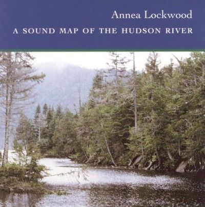 Annea Lockwood - Sound Map Of The Hudson River (CD)
