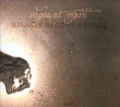 Vagrant Moon - Bruises Become Bronze (CD)
