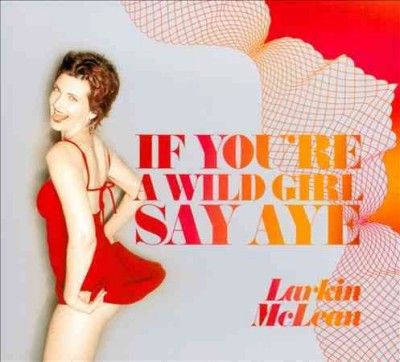 Larkin Mclean - If You're A Wild Girl Say Aye (CD)