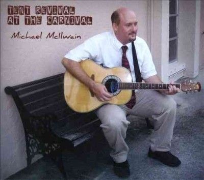 Michael Mcilwain - Tent Revival At The Carnival (CD)