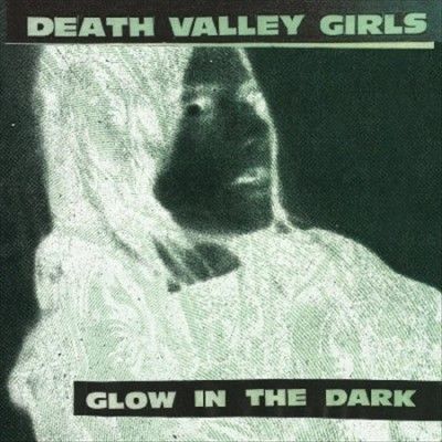 Death Valley Girls - Glow In The Dark (Vinyl)