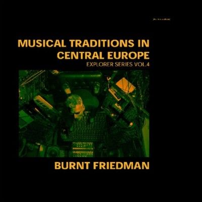 Burnt Friedman - Musical Traditions In Central Europe: (Vinyl)