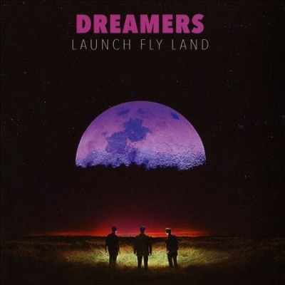 Dreamers - Launch Fly Land (CD)