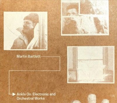Martin Bartlett - Ankle On: Electronic And Orchestral Wo (CD)