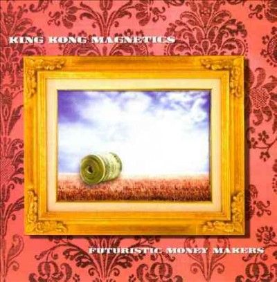 King Kong Magnetics - Futuristic Money Makers (CD)