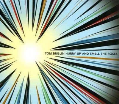 Tom Brislin - Hurry Up And Smell The Roses (CD)