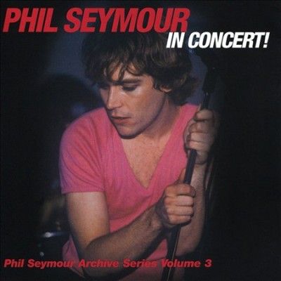 Phil Seymour - Phil Seymour In Concert Archive Serie (CD)