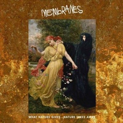 Membranes - What Nature Gives Nature Takes Away (Vinyl)