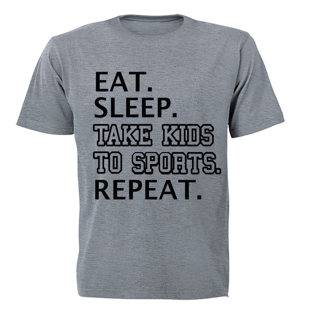 Eat - Sleep - Take Kids to Sports - Adults - T-Shirt - Grey | Shop ...